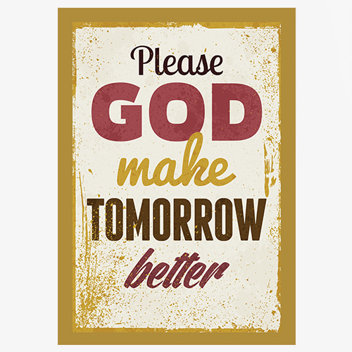Typography (Please God make tomorrow better)